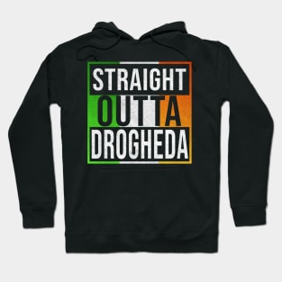 Straight Outta Drogheda - Gift for Irish, Irishmen , Irishwomen,paddy, From Drogheda in Ireland Irish Hoodie